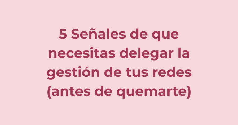5 señales de que necesitas delegar la gestión de tus redes